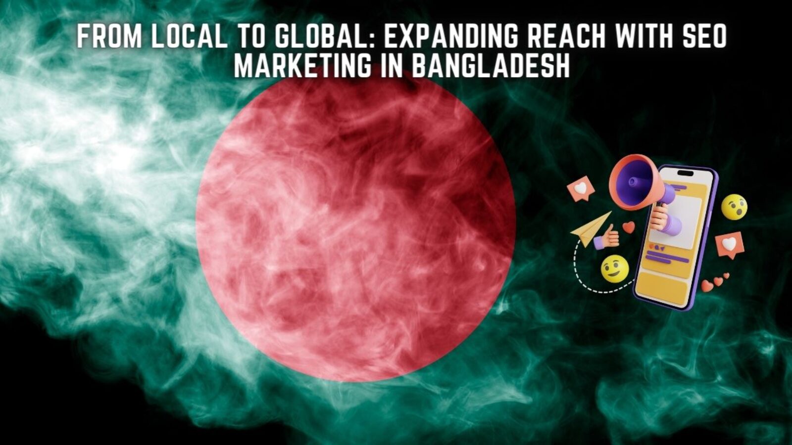 From Local to Global: Expanding Reach with SEO Marketing in Bangladesh