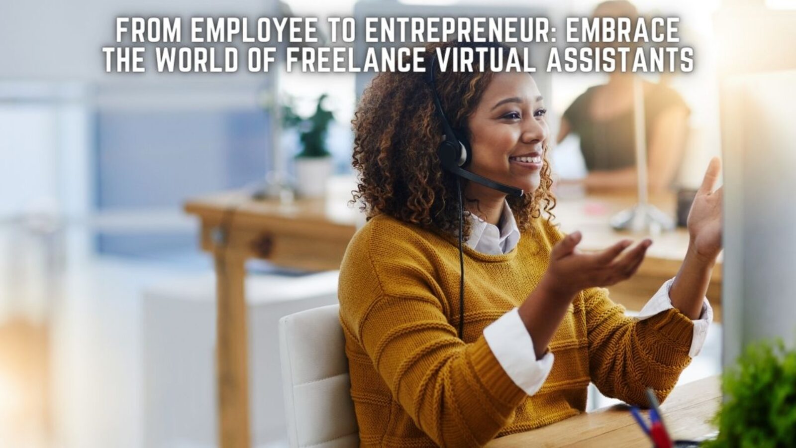 From Employee to Entrepreneur: Embrace the World of Freelance Virtual Assistants