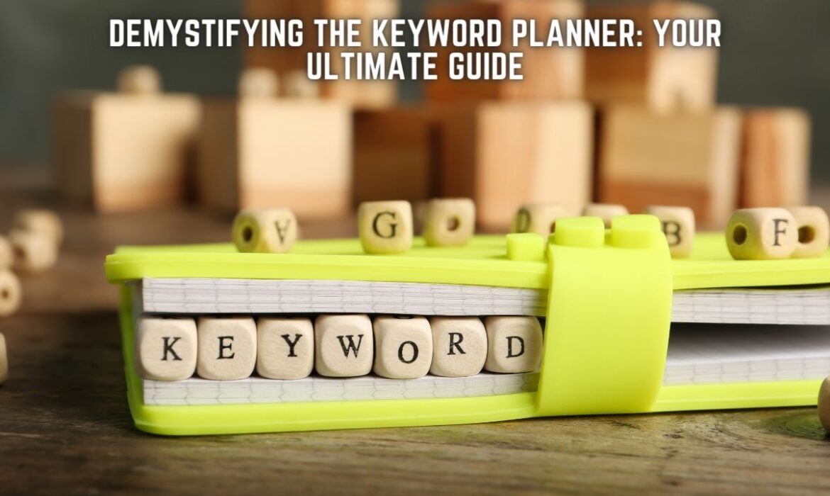 Demystifying the Keyword Planner: Your Ultimate Guide