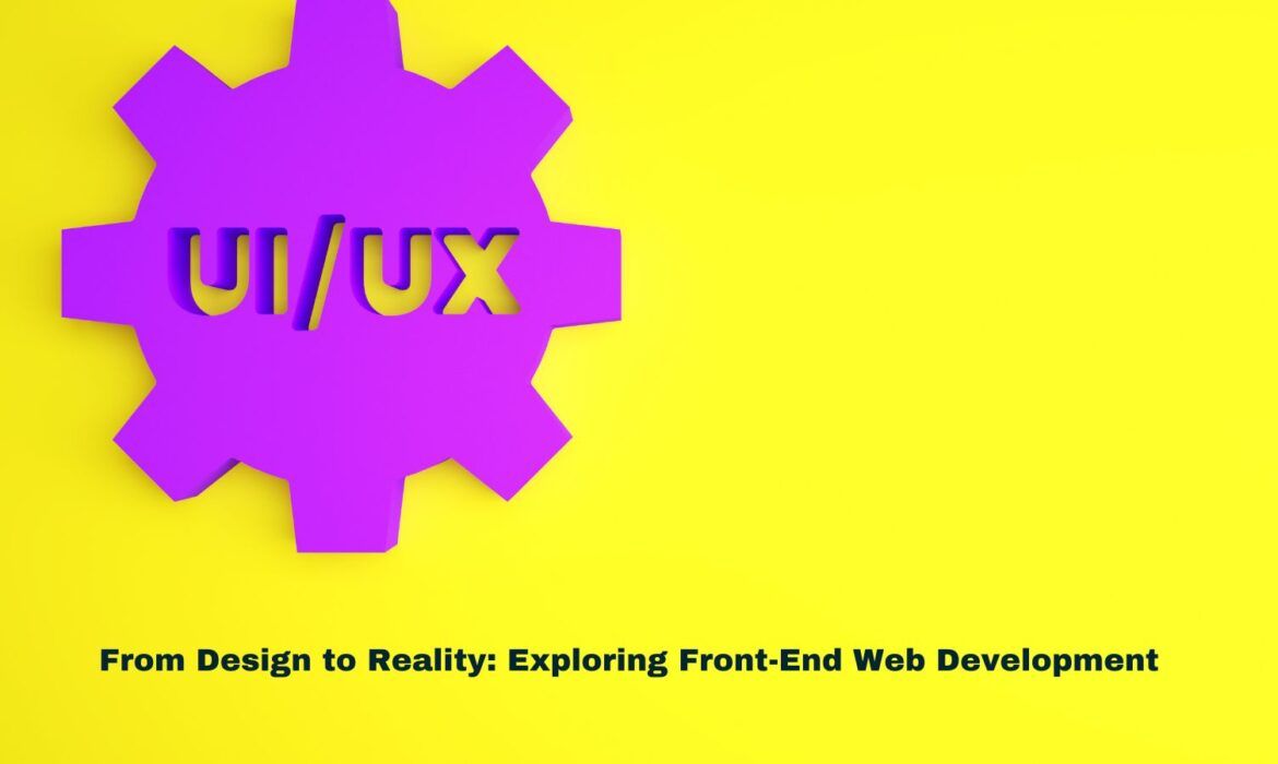 From Design to Reality: Exploring Front-End Web Development