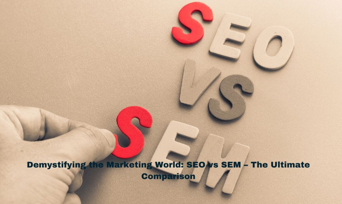 Demystifying the Marketing World: SEO vs SEM – The Ultimate Comparison