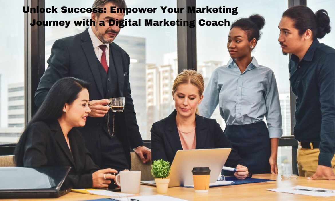 Unlock Success: Empower Your Marketing Journey with a Digital Marketing Coach
