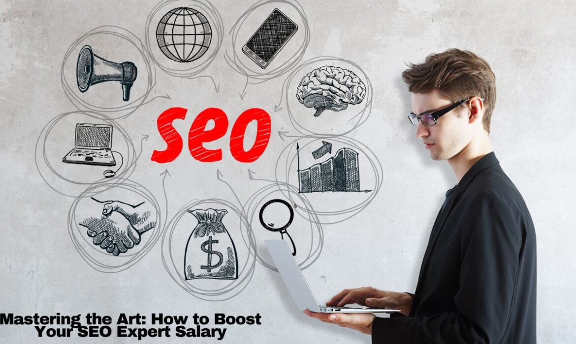 Mastering the Art: How to Boost Your SEO Expert Salary