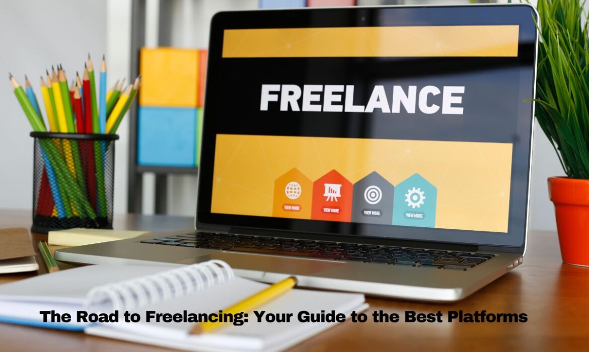 The Road to Freelancing: Your Guide to the Best Platforms