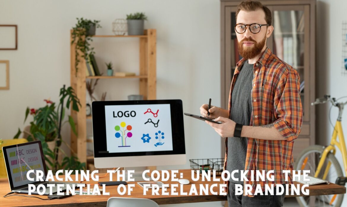 Cracking the Code: Unlocking the Potential of Freelance Branding