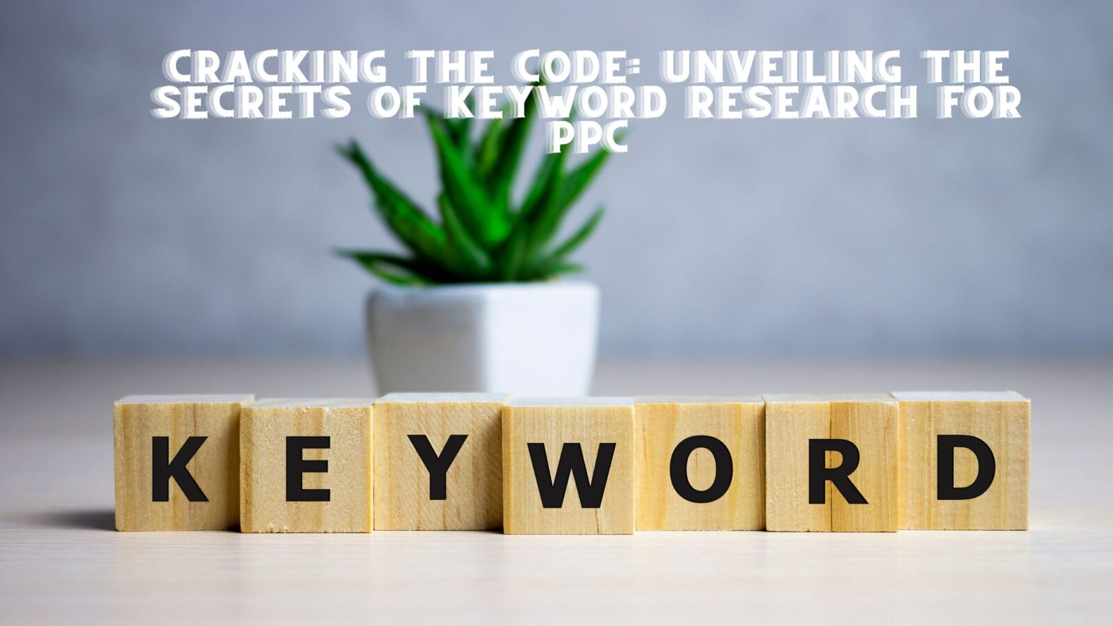 Cracking the Code: Unveiling the Secrets of Keyword Research for PPC