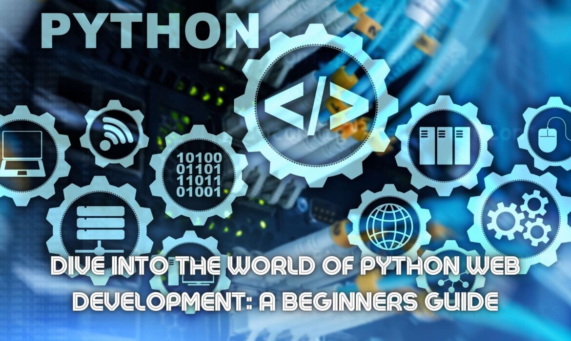Dive into the World of Python Web Development: A Beginners Guide