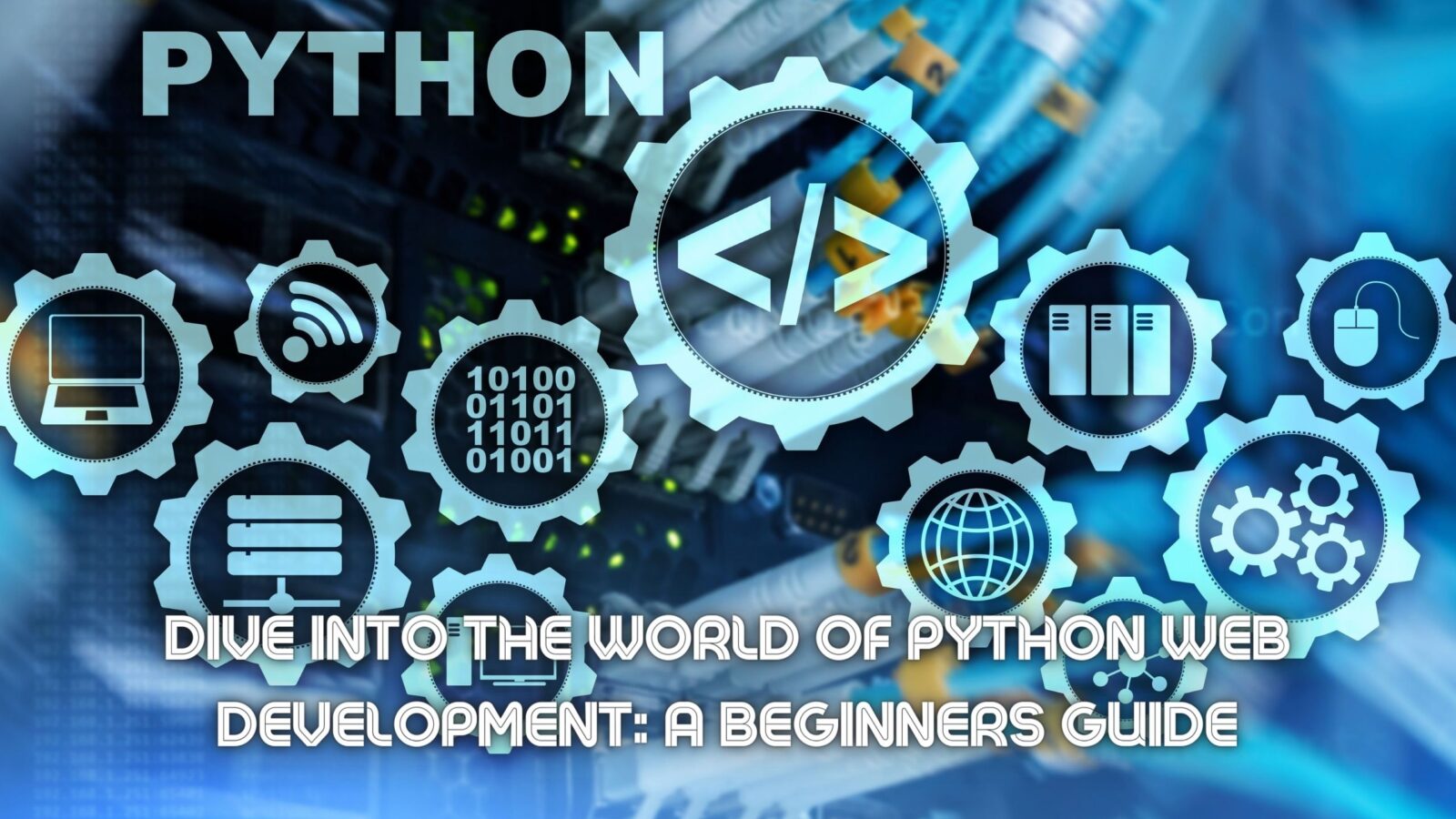 Dive into the World of Python Web Development: A Beginners Guide