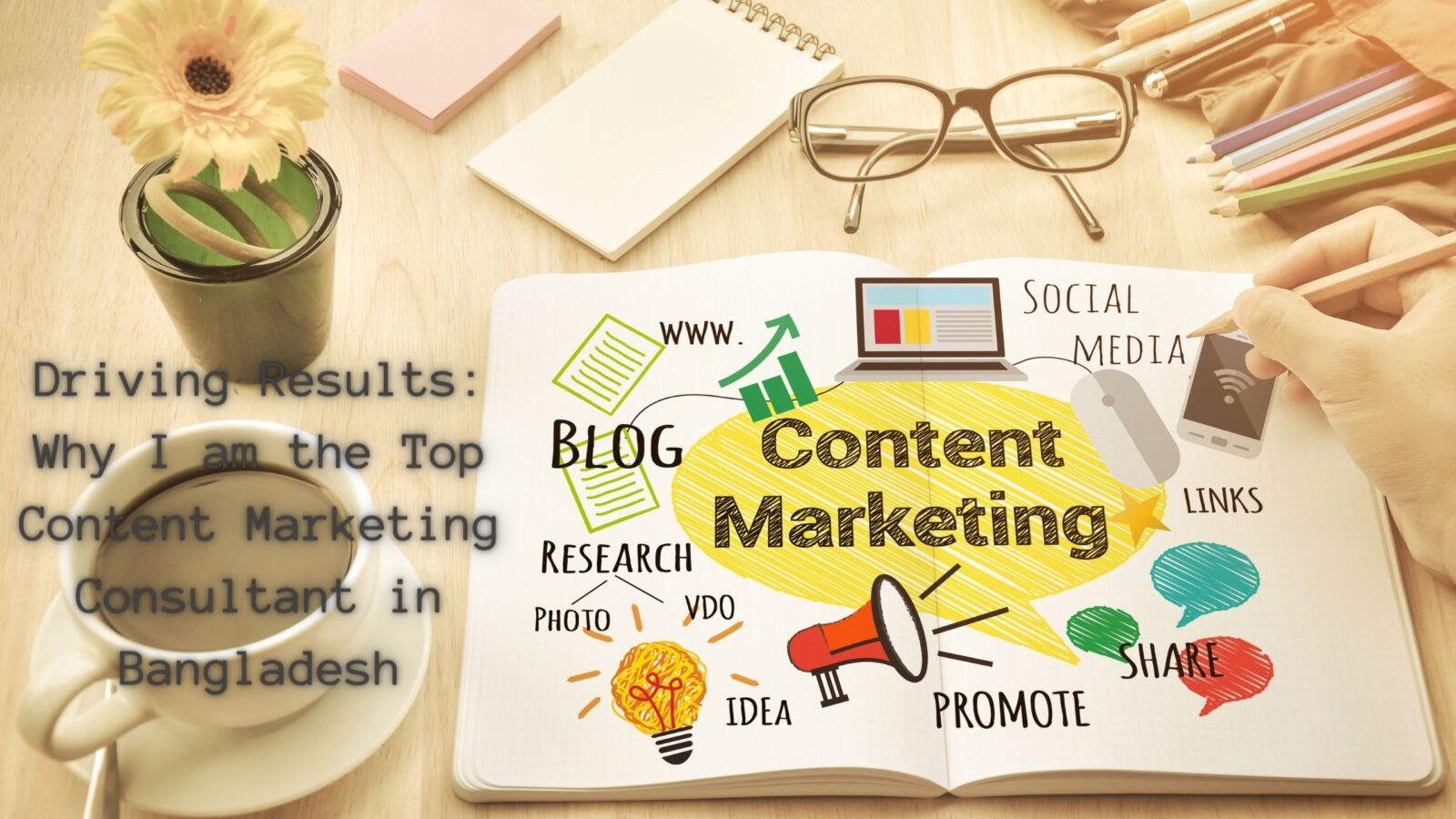 Driving Results: Why I am the Top Content Marketing Consultant in Bangladesh