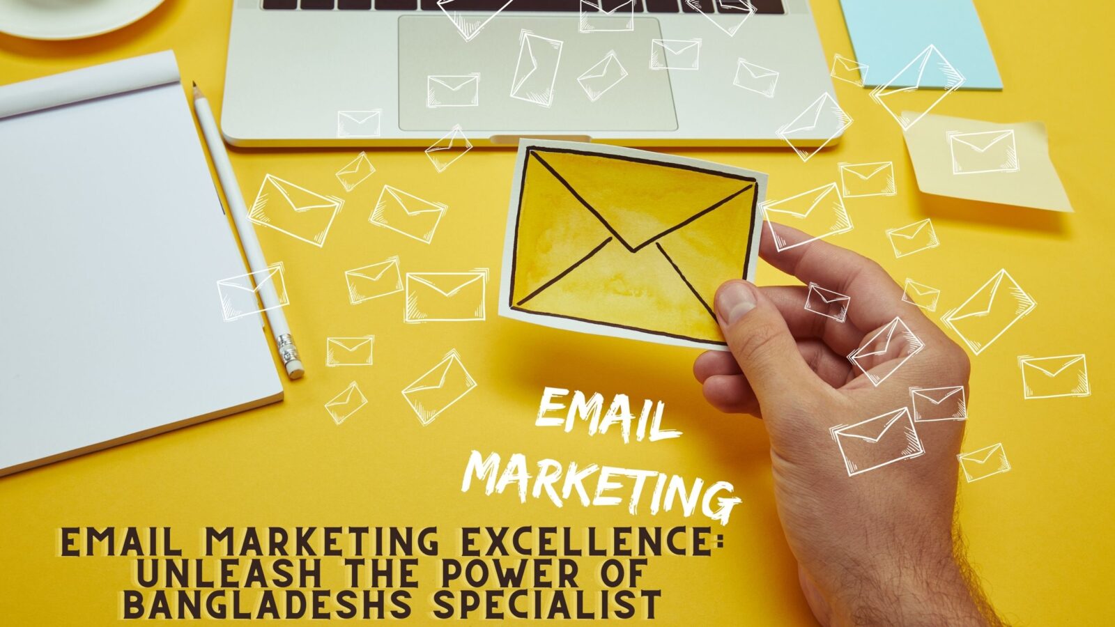 Email Marketing Excellence: Unleash the Power of Bangladeshs Specialist
