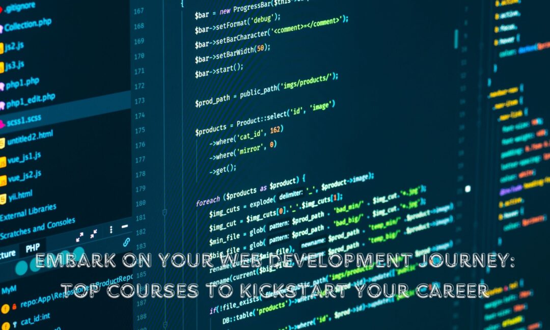 Embark on Your Web Development Journey Top Courses to Kickstart Your Career -