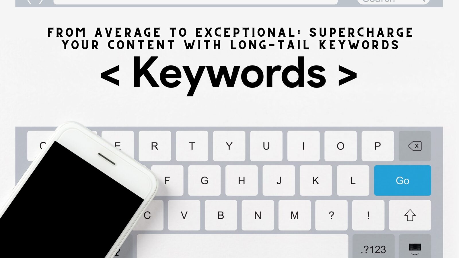 From Average to Exceptional: Supercharge Your Content with Long-Tail Keywords
