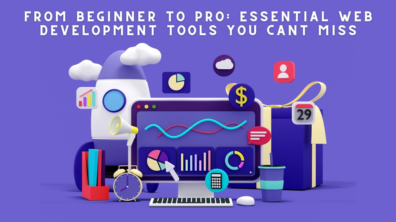 From Beginner to Pro: Essential Web Development Tools You Cant Miss