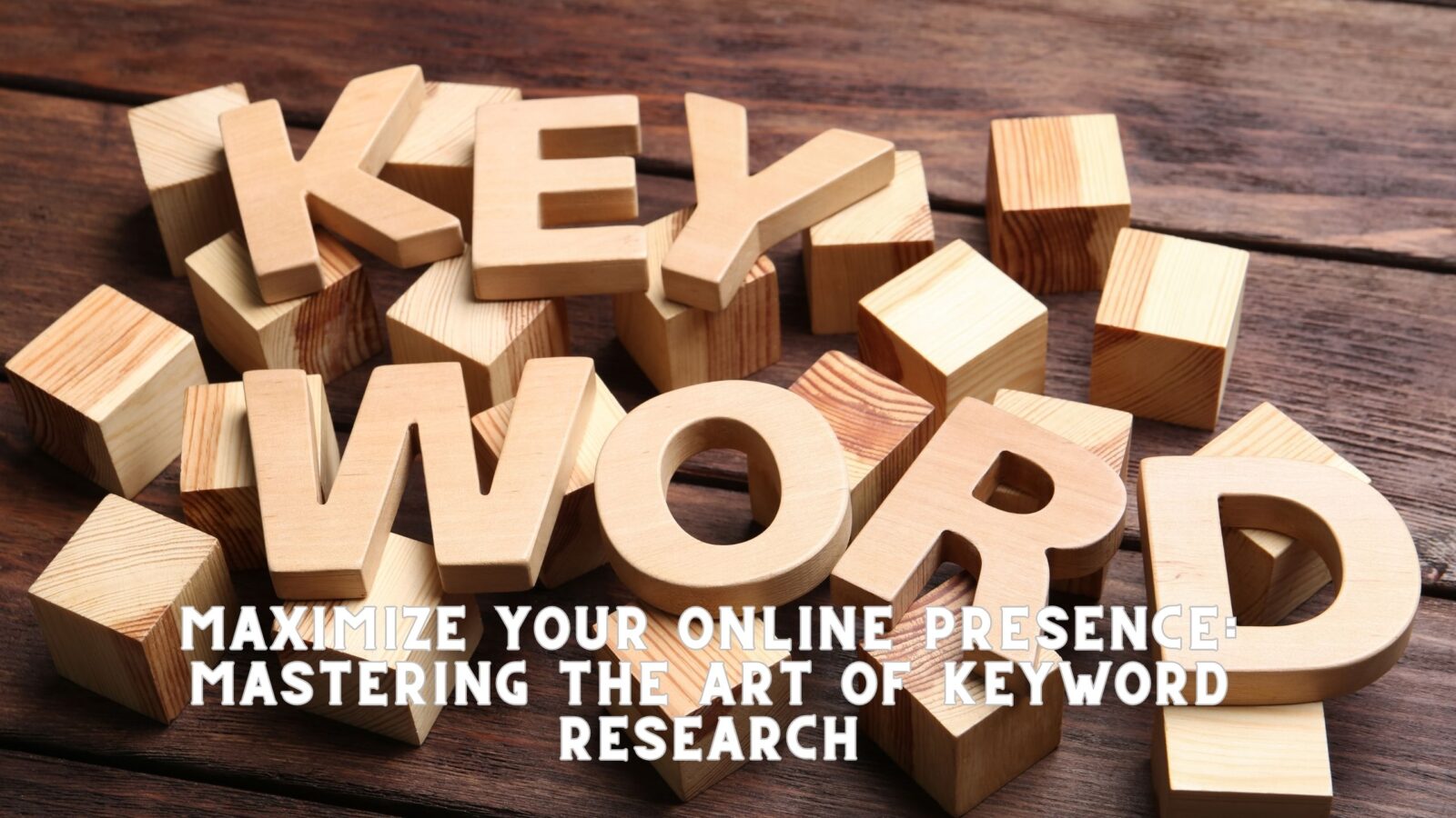 Maximize Your Online Presence: Mastering the Art of Keyword Research