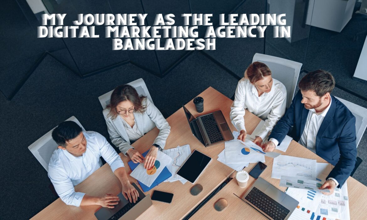 My Journey as the Leading Digital Marketing Agency in Bangladesh