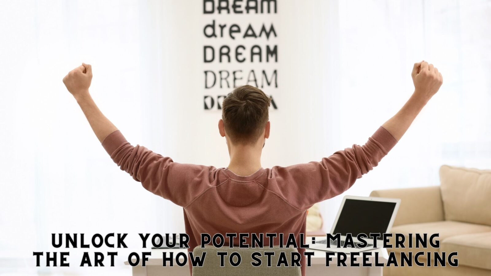 Unlock Your Potential: Mastering the Art of How to Start Freelancing