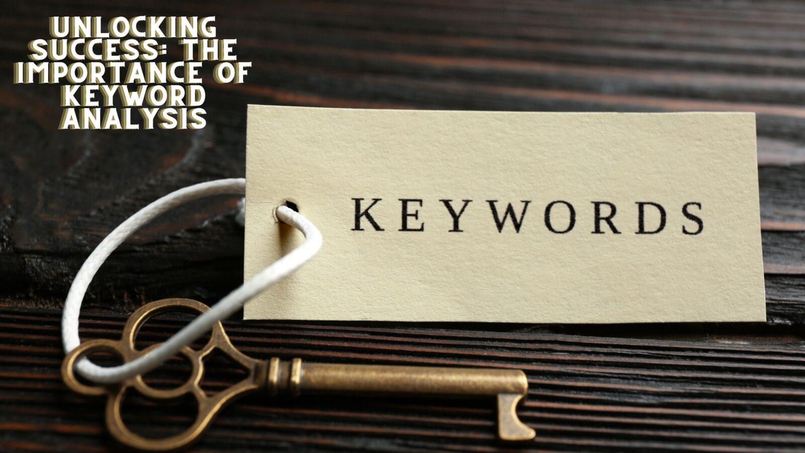 Unlocking Success: The Importance of Keyword Analysis