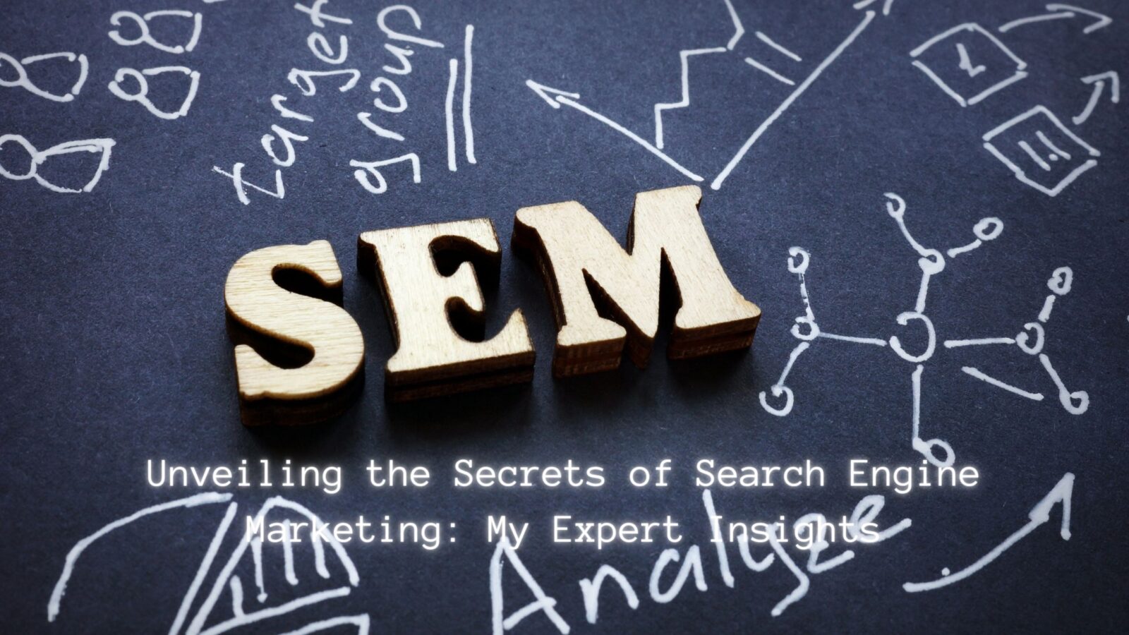 Unveiling the Secrets of Search Engine Marketing: My Expert Insights